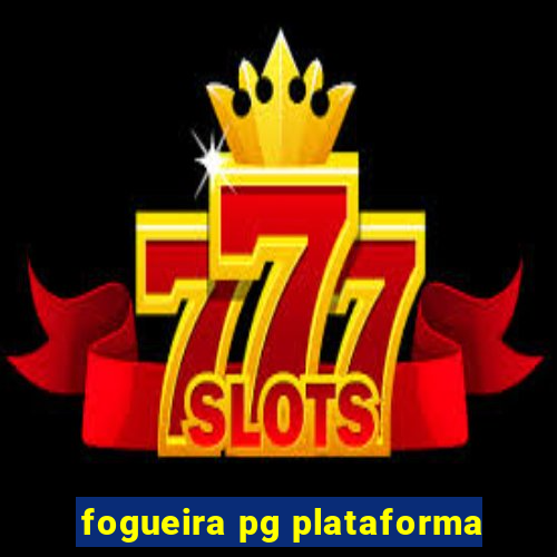 fogueira pg plataforma